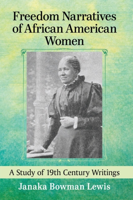 Book cover of: Freedom Narratives of African American Women. By: Janaka Bowman Lewis