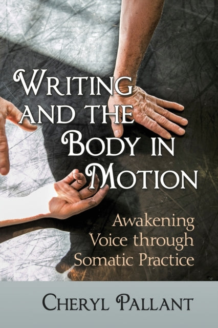 Book cover of: Writing and the Body in Motion. By: Cheryl Pallant