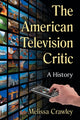 Book cover of: American Television Critic. By: Melissa Crawley