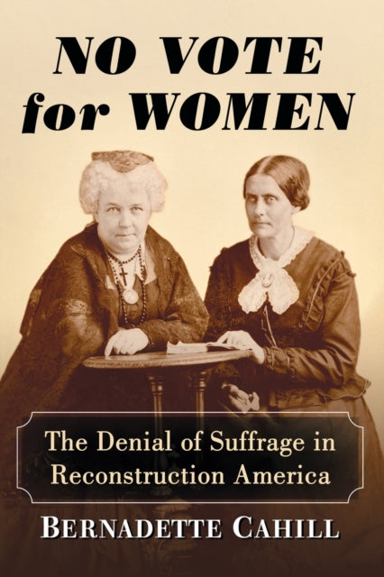 Book cover of: No Vote for Women. By: Bernadette Cahill