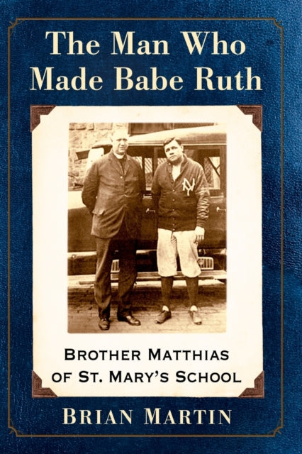 Book cover of: Man Who Made Babe Ruth. By: Martin, Brian