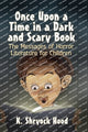Book cover of: Once Upon a Time in a Dark and Scary Book. By: K. Shryock Hood