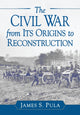 Book cover of: Civil War from Its Origins to Reconstruction. By: James S. Pula