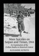Book cover of: Mass Suicides on Saipan and Tinian, 1944. By: Alexander Astroth