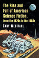 Book cover of: Rise and Fall of American Science Fiction, from the 1920s to the 1960s. By: Gary Westfahl
