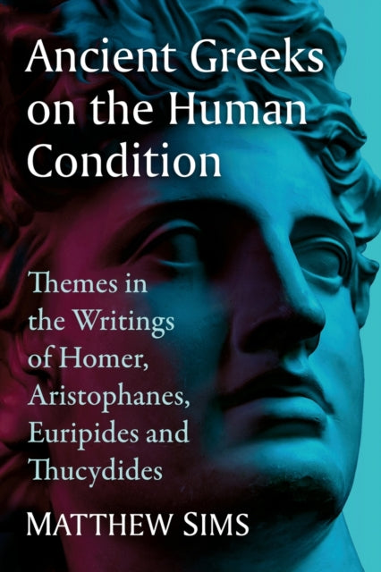 Book cover of: Ancient Greeks on the Human Condition. By: Matthew Sims