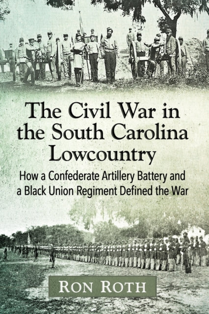 Book cover of: Civil War in the South Carolina Lowcountry. By: Ron Roth