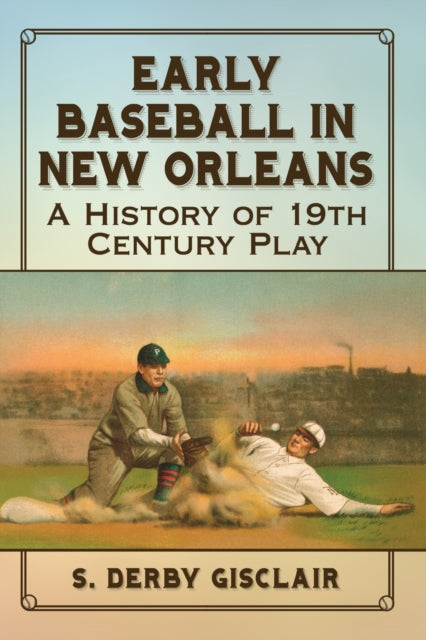 Book cover of: Early Baseball in New Orleans. By: S. Derby Gisclair