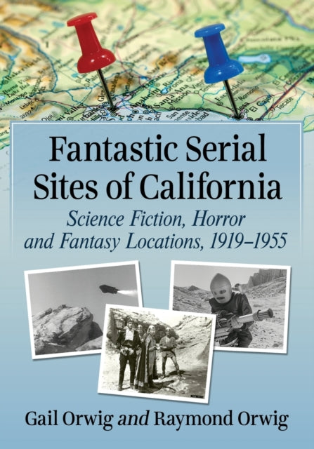 Book cover of: Fantastic Serial Sites of California. By: Gail Orwig