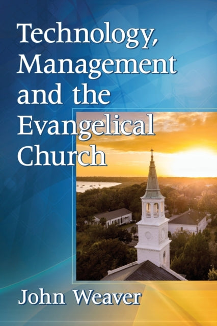 Book cover of: Technology, Management and the Evangelical Church. By: Weaver, John