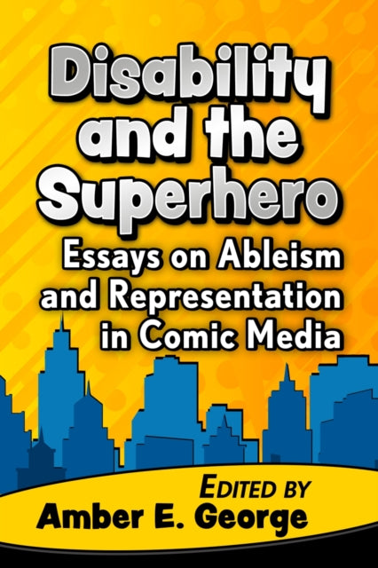 Book cover of: Disability and the Superhero. By: Amber E. George