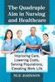 Book cover of: Quadruple Aim in Nursing and Healthcare. By: Sue Johnson - undifferentiated