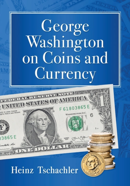 Book cover of: George Washington on Coins and Currency. By: Heinz Tschachler