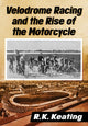 Book cover of: Velodrome Racing and the Rise of the Motorcycle. By: R. K. Keating