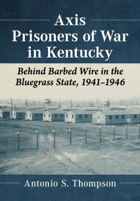 Book cover of: Axis Prisoners of War in Kentucky. By: Antonio S. Thompson