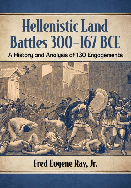 Book cover of: Hellenistic Land Battles 300-167 BCE. By: Fred Eugene Ray
