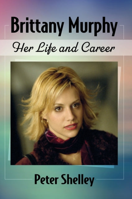 Book cover of: Brittany Murphy. By: Peter Shelley