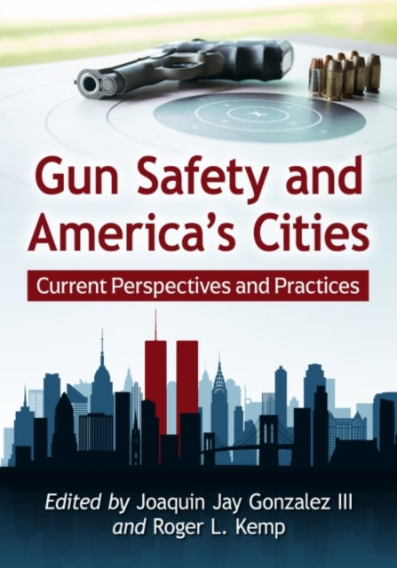 Book cover of: Gun Safety and America's Cities. By: Joaquin Jay Gonzalez