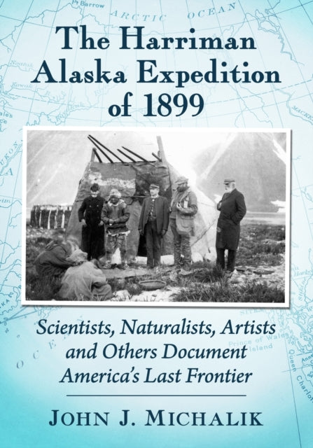 Book cover of: Harriman Alaska Expedition of 1899. By: John J. Michalik