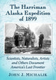 Book cover of: Harriman Alaska Expedition of 1899. By: John J. Michalik