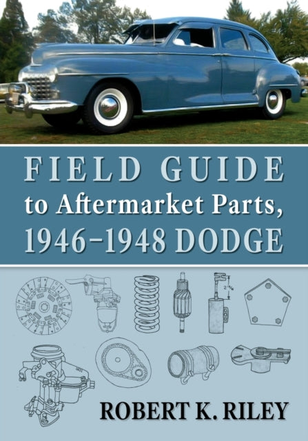 Book cover of: Field Guide to Aftermarket Parts, 1946-1948 Dodge. By: Robert K. Riley