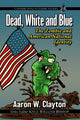 Book cover of: Dead, White and Blue. By: Aaron W. Clayton