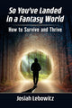 Book cover of: So You've Landed in a Fantasy World. By: Josiah Lebowitz