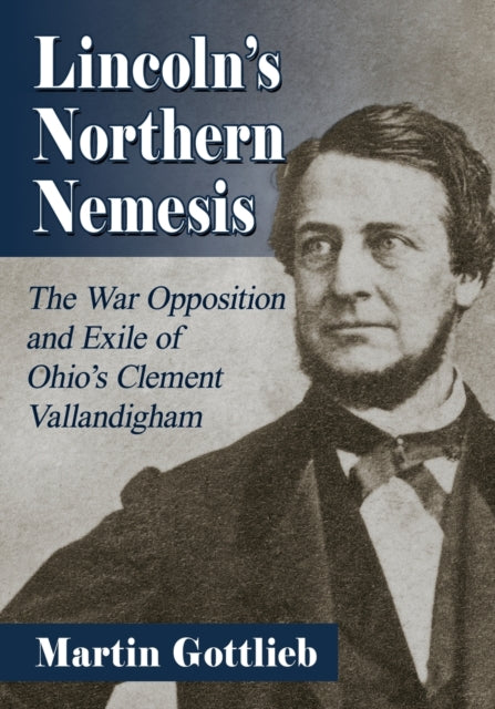 Book cover of: Lincoln's Northern Nemesis. By: Martin Gottlieb