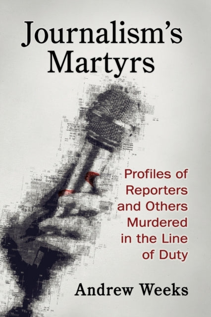 Book cover of: Journalism's Martyrs. By: Andrew Weeks
