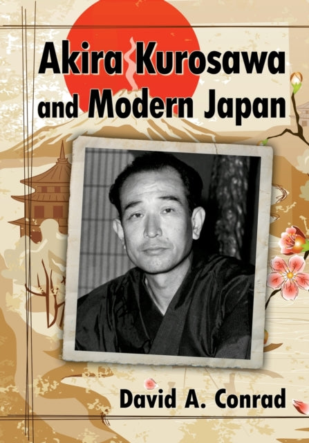 Book cover of: Akira Kurosawa and Modern Japan. By: David A. Conrad