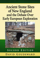 Book cover of: Ancient Stone Sites of New England and the Debate Over Early European Exploration, 2d ed.. By: David Goudsward