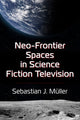 Book cover of: Neo-Frontier Spaces in Science Fiction Television. By: Sebastian J. Müller