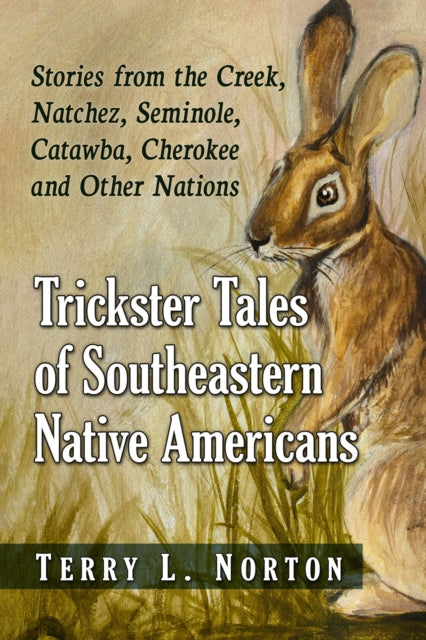 Book cover of: Trickster Tales of Southeastern Native Americans. By: Terry L. Norton
