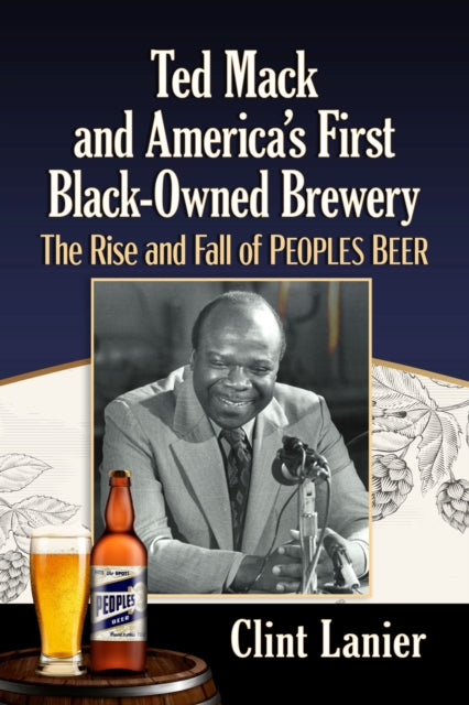 Book cover of: Ted Mack and America's First Black-Owned Brewery. By: Clint Lanier