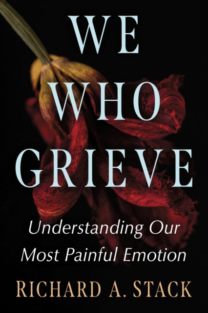 Book cover of: We Who Grieve. By: Richard A. Stack