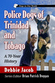 Book cover of: Police Dogs of Trinidad and Tobago. By: Debbie Jacob