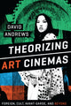 Book cover of: Theorizing Art Cinemas. By: David Andrews