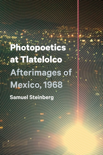 Book cover of: Photopoetics at Tlatelolco. By: Samuel Steinberg