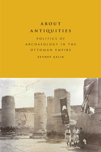 Book cover of: About Antiquities. By: Zeynep Çelik