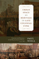 Book cover of: Urban Space As Heritage in Late Colonial Cuba. By: Paul Niell
