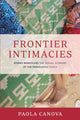 Book cover of: Frontier Intimacies. By: Paola Canova