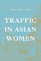 Book cover of: Traffic in Asian Women. By: Laura Hyun Yi Kang