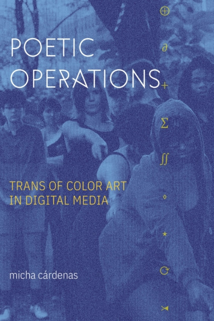 Book cover of: Poetic Operations. By: micha cárdenas