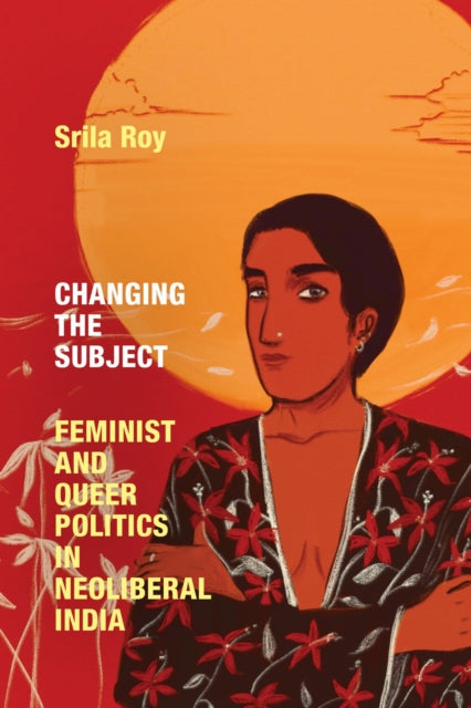 Book cover of: Changing the Subject. By: Srila Roy