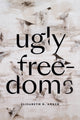 Book cover of: Ugly Freedoms. By: Elisabeth R. Anker