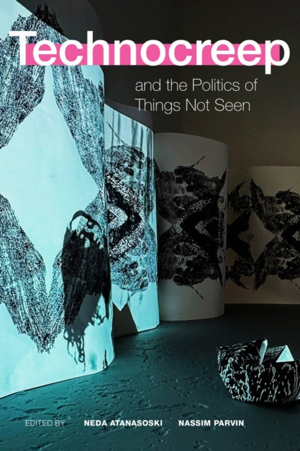 Book cover of: Technocreep and the Politics of Things not Seen. By: Neda Atanasoski