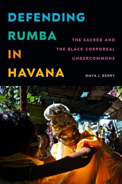 Book cover of: Defending Rumba in Havana. By: Maya J. Berry