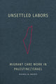 Book cover of: Unsettled Labors. By: Rachel H. Brown