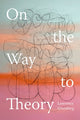 Book cover of: On the Way to Theory. By: Lawrence Grossberg