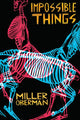 Book cover of: Impossible Things. By: Miller Oberman